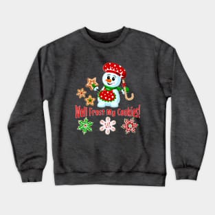 Frost My Cookies Funny Snowman Christmas Baker Crewneck Sweatshirt